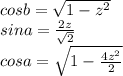 cosb=\sqrt{1-z^2}\\
sina=\frac{2z}{\sqrt{2}}\\
cosa=\sqrt{1-\frac{4z^2}{2}}