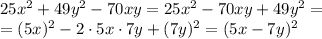 25x^2+49y^2-70xy=25x^2-70xy+49y^2=\\\
=(5x)^2-2\cdot 5x\cdot 7y+(7y)^2=(5x-7y)^2