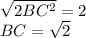\sqrt{2BC^2}=2\\
BC=\sqrt{2}\\
