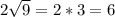 2 \sqrt{9} =2*3=6
