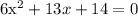 

6x^{2}+13x+14=0