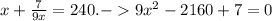 x+ \frac{7}{9x}=240 .-
 9 x^{2} -2160+7=0