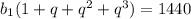 {b_{1}(1+q+q^{2}+q^{3})=1440 
