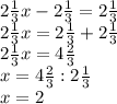 2 \frac{1}{3}x-2 \frac{1}{3}= 2 \frac{1}{3}\\
 2 \frac{1}{3}x=2 \frac{1}{3}+ 2 \frac{1}{3}\\
2 \frac{1}{3}x= 4 \frac{2}{3} \\
x= 4 \frac{2}{3}:2 \frac{1}{3}\\
x=2\\