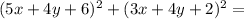 (5x+4y+6)^2+(3x+4y+2)^2=\\
