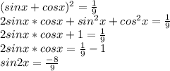 (sinx+cosx)^2=\frac{1}{9}\\
2sinx*cosx+sin^2x+cos^2x=\frac{1}{9}\\
2sinx*cosx+1=\frac{1}{9}\\
2sinx*cosx=\frac{1}{9}-1\\
sin2x=\frac{-8}{9}