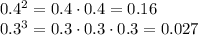 0.4^2=0.4\cdot0.4=0.16
\\\
0.3^3=0.3\cdot0.3\cdot0.3=0.027