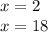 x=2\\
x=18