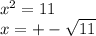 x^2=11\\
x=+-\sqrt{11}