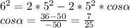 6^2=2*5^2-2*5^2*cos \alpha \\
 cos \alpha =\frac{36-50}{-50}=\frac{7}{25}