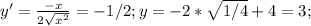y'= \frac{-x}{2 \sqrt{x^2} } =-1/2; y=-2* \sqrt{1/4}+4=3; 
