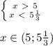 \left \{ {x\ \textgreater \ 5} \atop {x\ \textless \ 5\frac{1}{3}}} \right. \\\\
x\in (5; 5\frac{1}{3})