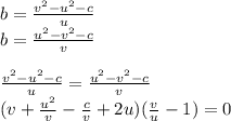 b=\frac{v^2-u^2-c}{u}\\
b=\frac{u^2-v^2-c}{v}\\
\\
 \frac{v^2-u^2-c}{u}=\frac{u^2-v^2-c}{v}\\
(v+\frac{u^2}{v}-\frac{c}{v}+2u)(\frac{v}{u}-1)=0\\
