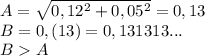 A=\sqrt{0,12^2+0,05^2}=0,13
\\\
B=0,(13)=0,131313...
\\\
BA

