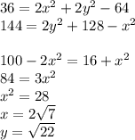 36=2x^2+2y^2-64\\ 144=2y^2+128-x^2\\ \\ 100-2x^2=16+x^2\\ 84=3x^2\\ x^2=28\\ x=2\sqrt{7}\\ y=\sqrt{22} 
