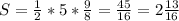 S = \frac{1}{2} *5* \frac{9}{8} = \frac{45}{16} = 2 \frac{13}{16}