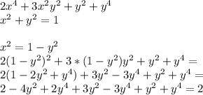 2x^4+3x^2y^2+y^2+y^4\\
x^2+y^2=1 \\\\
x^2=1-y^2\\
2(1-y^2)^2+3*(1-y^2)y^2+y^2+y^4 = \\
2(1-2y^2+y^4)+3y^2-3y^4+y^2+y^4=\\
2-4y^2+2y^4+3y^2-3y^4+y^2+y^4=2