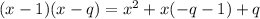 (x-1)(x-q)=x^2+x(-q-1)+q\\

