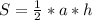 S = \frac{1}{2} *a*h
