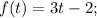 f(t) = 3t-2;

