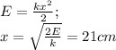 E= \frac{k x^{2} }{2};\\
x= \sqrt{ \frac{2E}{k} }=21 cm