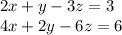 2x+y-3z=3\\
4x+2y-6z=6\\
\\

