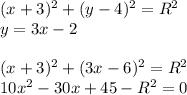 (x+3)^2+(y-4)^2=R^2\\
 y=3x-2\\
\\
(x+3)^2+(3x-6)^2=R^2\\
10x^2-30x+45-R^2=0\\
