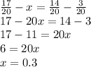 \frac{17}{20} -x= \frac{14}{20} - \frac{3}{20} 
 \\ 17-20x=14-3 \\ 17-11=20x \\ 6=20x \\ x=0.3