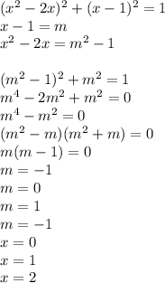 (x^2-2x)^2+(x-1)^2=1\\
x-1=m\\
x^2-2x=m^2-1\\ \\
(m^2-1)^2+m^2=1\\
m^4-2m^2+m^2=0\\
m^4-m^2=0\\
 (m^2-m)(m^2+m)=0\\
 m(m-1)=0\\
 m=-1\\
m=0\\
m=1\\
m=-1\\
x=0\\
x=1\\
x=2