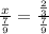 \frac{x}{ \frac{7}{9} } = \frac{ \frac{2}{3} }{ \frac{7}{9} } 



