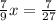 \frac{7}{9}x = \frac{7}{27}


