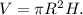 V=\pi R ^{2} H.