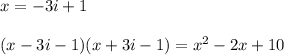 x=-3i+1\\\\
(x-3i-1)(x+3i-1)=x^2-2x+10