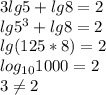 3lg5+lg8=2\\
lg5^3+lg8=2\\
lg(125*8)=2\\
log_{10}1000=2\\
3 \neq 2