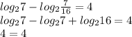 log_{2}7-log_{2}\frac{7}{16}=4\\
log_{2}7-log_{2}7+log_{2}16=4\\
4=4