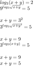 log_{3}(x+y)=2\\
9^{log_{3}\sqrt{x+y}}=5\\
\\
x+y=3^2\\
3^{log_{3}\sqrt{x+y}^2}=5\\
\\
x+y=9\\
3^{log_{3}(x+y)}=5\\
\\
x+y=9\\
x+y=5