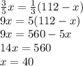 \frac{3}{5}x= \frac{1}{3} (112-x) \\ 
9x=5(112-x) \\ 
9x=560-5x \\ 
14x=560 \\ 
x=40 \\