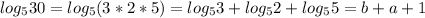 log_{5}30=log_{5}(3*2*5)=log_{5}3+log_{5}2+log_{5}5=b+a+1