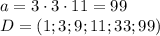 a=3\cdot3\cdot11=99
\\\
D=(1;3;9;11;33;99)