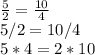 \frac{5}{2} = \frac{10}{4} \\ 
5/2=10/4 \\ 
5*4=2*10