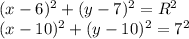 (x-6)^2+(y-7)^2=R^2\\
(x-10)^2+(y-10)^2=7^2