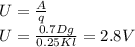 U= \frac{A}{q} 
\\\
U= \frac{0.7Dg}{0.25Kl} =2.8V