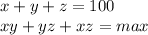 x+y+z=100\\
xy+yz+xz=max