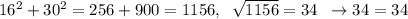 16^2+30^2=256+900=1156,\; \; \sqrt{1156}=34\; \; \to 34=34