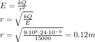 E= \frac{kQ}{r^2} 
\\\
r= \sqrt{ \frac{kQ}{E} } 
\\\
r= \sqrt{ \frac{9\cdot10^9\cdot24\cdot10^{-9}}{15000} } =0.12m