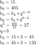 b_{3} =15

 b_{6} =405

 b_{n} = b_{k} * q^{n-k} 

 b_{6} = b_{3} * q^{6-3} 

 q^{3} = \frac{405}{15} =27

 q=3

 b_{4} =15*3=45
 
 b_{5} =45*3=135