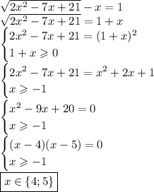 \sqrt{2x^2-7x+21}-x=1\\
\sqrt{2x^2-7x+21}=1+x\\
\begin{cases}
2x^2-7x+21=(1+x)^2\\
1+x\geqslant0
\end{cases}\\
\begin{cases}
2x^2-7x+21=x^2+2x+1\\
x\geqslant-1
\end{cases}\\
\begin{cases}
x^2-9x+20=0\\
x\geqslant-1
\end{cases}\\
\begin{cases}
(x-4)(x-5)=0\\
x\geqslant-1
\end{cases}\\
\boxed{x\in\{4;5\}}