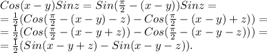 Cos(x-y)Sinz=Sin(\frac{ \pi }{2}-(x-y))Sinz=\\
= \frac{1}{2} (Cos(\frac{ \pi }{2}-(x-y)-z)-Cos(\frac{ \pi }{2}-(x-y)+z))=\\
=\frac{1}{2} (Cos(\frac{ \pi }{2}-(x-y+z))-Cos(\frac{ \pi }{2}-(x-y-z)))=\\
=\frac{1}{2} (Sin(x-y+z)-Sin(x-y-z)).