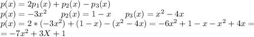 p(x)=2p_1(x)+p_2(x)-p_3(x) \\ p(x)=-3x^2\ \ \ \ \ p_2(x)=1-x\ \ \ \ \ p_3(x)=x^2-4x \\ 
p(x)=2*(-3x^2)+(1-x)-(x^2-4x)=-6x^2+1-x-x^2+4x= \\ =-7x^2+3X+1