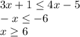 3x+1 \leq 4x-5 \\ -x \leq -6 \\ x \geq 6